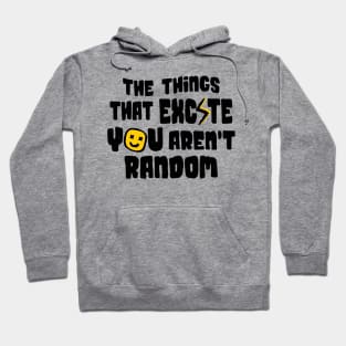 The Things That Excite You Aren't Random Hoodie